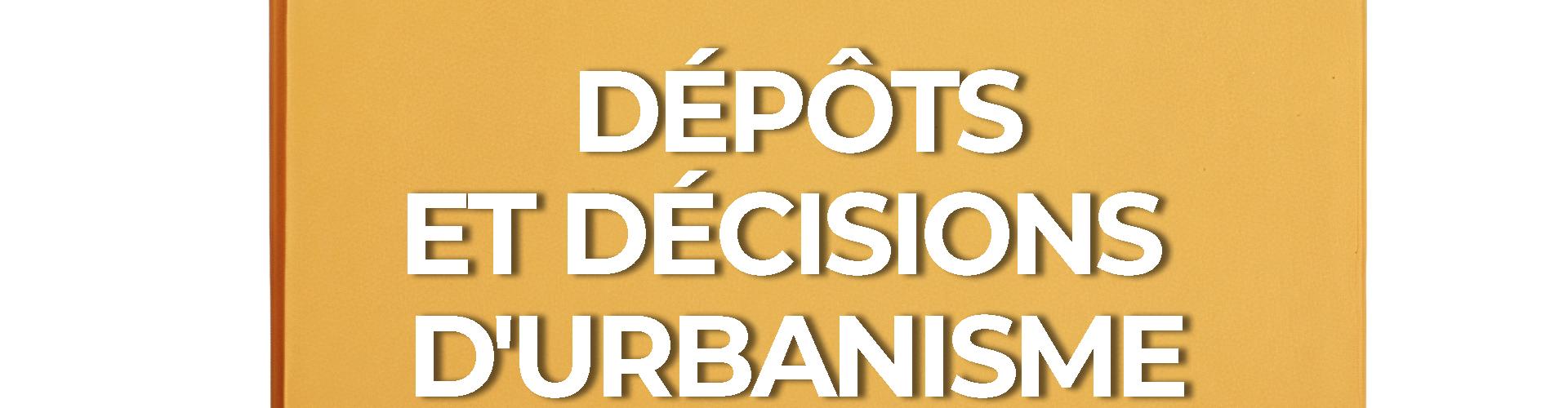 DOSSIER dépôts et décisions d'urbanisme